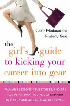 Hardcover The Girl's Guide to Kicking Your Career Into Gear: Valuable Lessons, True Stories, and Tips for Using What You've Got (a Brain!) to Make Your Worklife Book