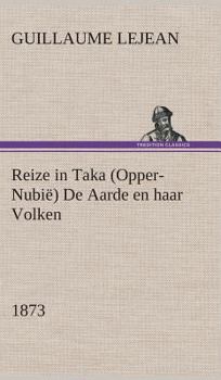 Hardcover Reize in Taka (Opper-Nubië) De Aarde en haar Volken, 1873 [Dutch] Book