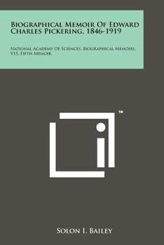 Paperback Biographical Memoir of Edward Charles Pickering, 1846-1919: National Academy of Sciences, Biographical Memoirs, V15, Fifth Memoir Book