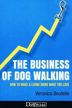 Paperback The Business of Dog Walking: How to Make a Living Doing What You Love Book
