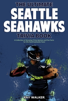 Paperback The Ultimate Seattle Seahawks Trivia Book: A Collection of Amazing Trivia Quizzes and Fun Facts for Die-Hard Seahawks Fans! Book