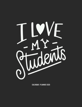 I Love My Students Calendar 2020: Teacher Gift 2020 Planner Calendar Pocket calendar for Monthly Planning 12 Month 8.5 x 11