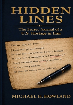 Hidden Lines: The Secret Journal of a U.S. Hostage in Iran