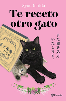Te Receto Otro Gato: La Continuación del Bestseller Japonés Que Ha Engatusado a Lectores En Todo El Mundo / Prescription for Another Cat (Los Gatos de Kokoro 2) (Spanish Edition)