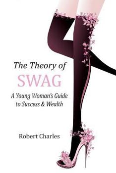 Paperback The Theory of SWAG: A Young Woman's Guide to Success & Wealth Book