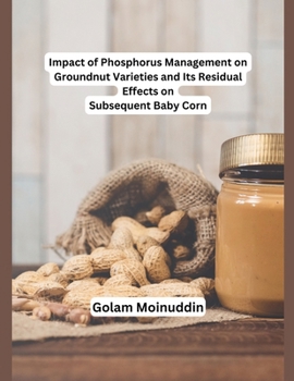 Impact of Phosphorus Management on Groundnut Varieties and Its Residual Effects on Subsequent Baby Corn