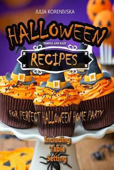 Paperback Simple and Easy Recipes for Perfect Halloween Home Party: Including Table Setting (with pictures, step by step guide) Book