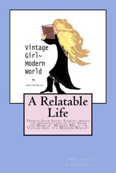 Paperback A Relatable Life: Twenty-Four Short Stories About the Imperfections of Life From the Mind of Modern Melly A Vintage Girl in a Modern Wor Book