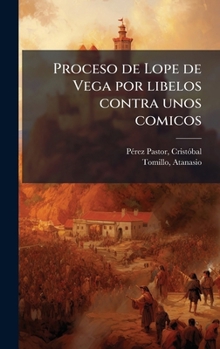 Hardcover Proceso de Lope de Vega por libelos contra unos comicos [Spanish] Book