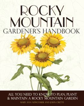 Paperback Rocky Mountain Gardener's Handbook: All You Need to Know to Plan, Plant & Maintain a Rocky Mountain Garden - Montana, Id Book