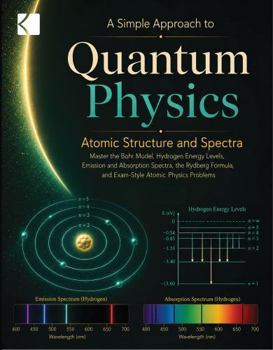 Paperback A Simple Approach to Quantum Physics – Atomic Structure and Spectra (Kunlektra Quantum Physics and Mechanics Series) Book