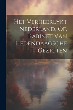 Paperback Het Verheerlykt Nederland, Of, Kabinet Van Hedendaagsche Gezigten Book
