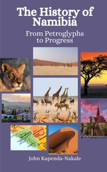 Paperback The History of Namibia: From Petroglyphs to Progress Book