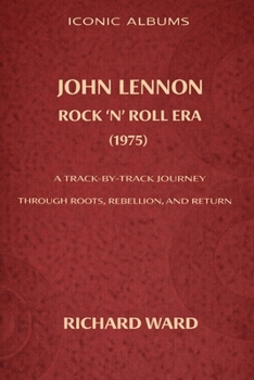 Iconic Albums John Lennon The Rock 'N' Roll Era (1975): A Track-by-Track Journey Through Roots, Rebellion and Return