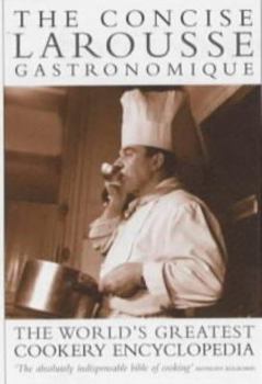 Paperback The Concise Larousse Gastronomique : The World's Greatest Cookery Encyclopedia Book