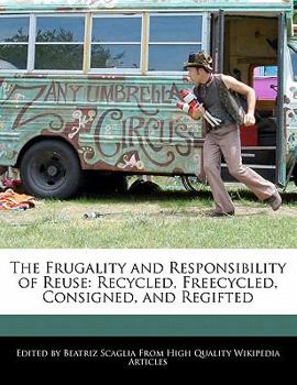 Paperback The Frugality and Responsibility of Reuse: Recycled, Freecycled, Consigned, and Regifted Book