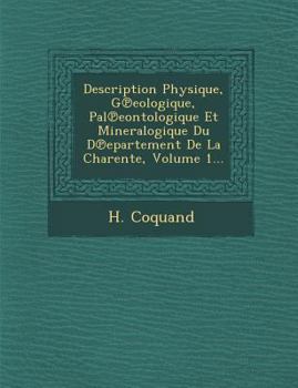 Paperback Description Physique, G Eologique, Pal Eontologique Et Mineralogique Du D Epartement de La Charente, Volume 1... [French] Book