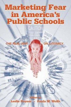 Marketing Fear in America's Public Schools: The Real War on Literacy