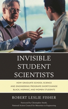Paperback Invisible Student Scientists: How Graduate School Science and Engineering Programs Shortchange Black, Hispanic, and Women Students Book