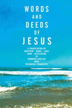 Paperback Words and Deeds of Jesus: A translation of Matthew, Mark, Luke, John and Revelation in common English with technical comments. Book