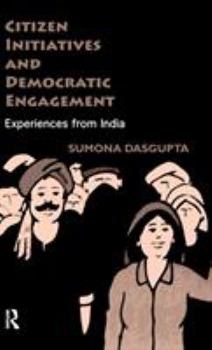 Hardcover Citizen Initiatives and Democratic Engagement: Experiences from India Book