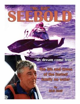 Mr. Bill Seebold, My Dream Come True: The Life and Times of the Fastest Family on Water