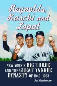 Paperback Reynolds, Raschi and Lopat: New York's Big Three and the Great Yankee Dynasty of 1949-1953 Book