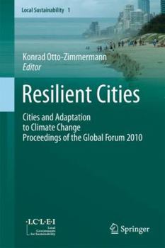 Resilient Cities: Cities and Adaptation to Climate Change Proceedings of the Global Forum 2010
