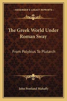 Paperback The Greek World Under Roman Sway: From Polybius To Plutarch Book
