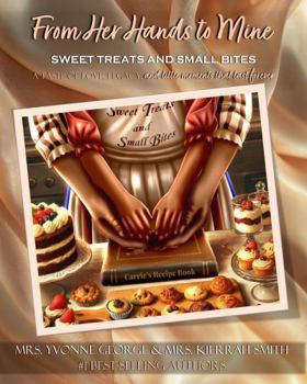 From Her Hands to Mine: SWEET TREATS AND SMALL BITES...