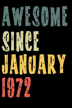 Awesome Since January 1972: Perfect Notebook for Home or School, Writing Poetry, use as a Diary, Gratitude Writing, Travel Journal or Dream Journal. Birthday Gift
