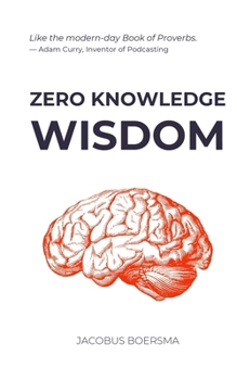 Paperback Zero Knowledge Wisdom: Self-evident and science-based truths for life maximization Book