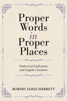 Hardcover Proper Words in Proper Places: Dialectical Explication and English Literature Book