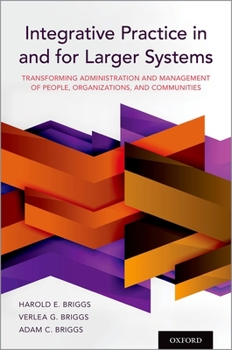 Paperback Integrative Practice in and for Larger Systems: Transforming Administration and Management of People, Organizations, and Communities Book