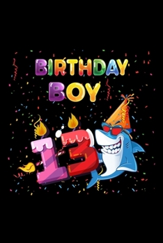 Birthday Boy 13: Gift 100 pages 6*9in Notebook, journal, Diary. Perfect Birthday gift for 13 years old boy or who just turn his 13 years old.,Happy 13th Birthday 13 Years Old Gift For Boys