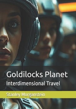 Goldilocks Planet: Interdimensional Travel (Coming of Age: The Future)