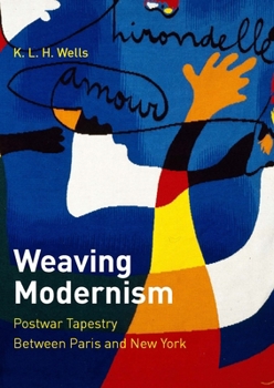 Hardcover Weaving Modernism: Postwar Tapestry Between Paris and New York Book