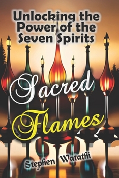 Paperback Sacred Flames: Unlocking the Power of the Seven Spirits Book