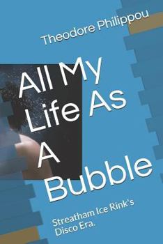 Paperback All My Life As A Bubble: Streatham Ice Rinks Disco Era. Book