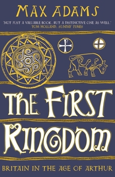 Paperback The First Kingdom: Britain in the Age of Arthur Book