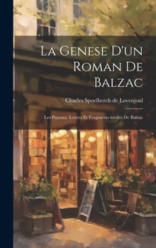 Hardcover La Genese d'un Roman de Balzac: Les Paysans. Lettres et Fragments inédits de Balzac [French] Book