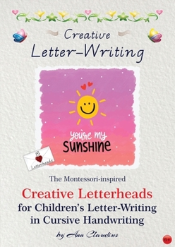 Paperback Creative Letter-Writing: The Montessori-Inspired Creative Letterheads for Children's Letter-writing in Cursive Handwriting Book