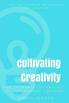Paperback Cultivating Creativity: How to Create on Campuses, In Corporations, + Beyond Book