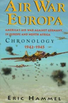 Paperback Air War Europa: Americas Air War Against Germany in Europe and North Africa Chronology 1942-1945: Americas Air War Against Germany in Europe and North Book