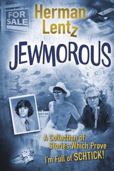 JEWMOROUS: A Collection of Stories Which Prove I'm Full of SCHTICK!