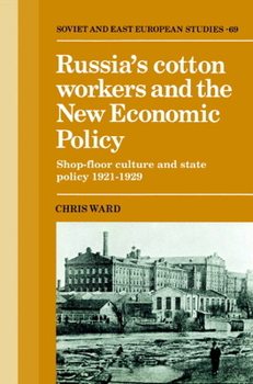 Paperback Russia's Cotton Workers and the New Economic Policy: Shop-Floor Culture and State Policy, 1921-1929 Book