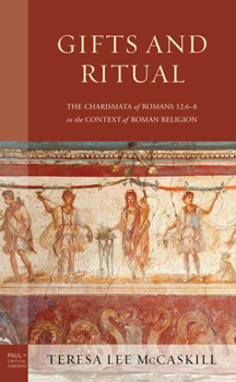 Hardcover Gifts and Ritual: The Charismata of Romans 12: 6-8 in the Context of Roman Religion Book