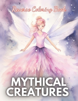 Paperback Mythical Creatures Reverse Coloring Book: High Quality Beautiful Stress Relief Design Book