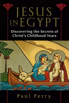 Hardcover Jesus in Egypt: Discovering the Secrets of Christ's Childhood Years Book