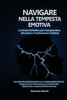 Paperback Navigare nella Tempesta Emotiva: Dall'identificazione dei segnali alla comunicazione efficace: Strategie, Esercizi e Testimonianze per una Vita Libera [Italian] Book